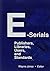 E-Serials: Publishers, Libraries, Users, and Standards
