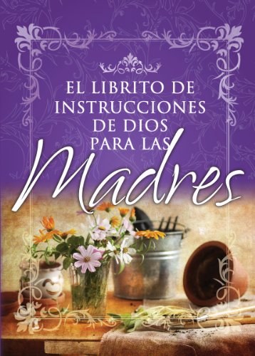 El librito de instrucciones de Dios para madres - Bolsilibro (God's Little Instruction Books (Spanish)) (Spanish Edition)