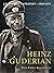 Heinz Guderian: Leadership, Strategy, Conflict