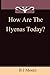 How are the Hyena's Today? by B.J. Moore
