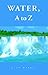 Water, A to Z