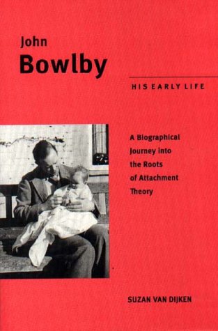 John Bowlby: His Early Life : A Biographical Journey into the Roots of Attachment Theory (Hardcover)