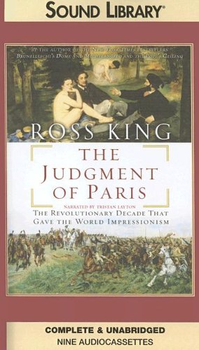 The Judgment of Paris: The Revolutionary Decade That Gave the World Impressionism