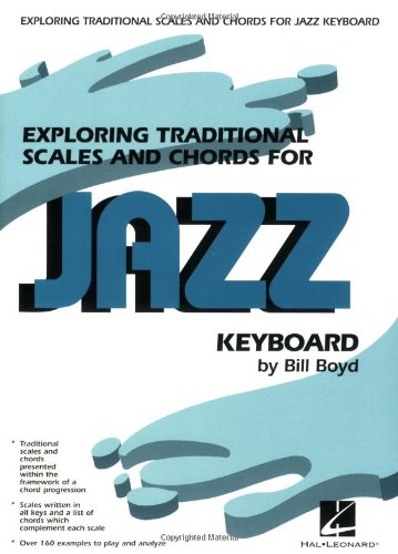 Exploring Traditional Scales and Chords for Jazz Keyboard by Bill Boyd | Piano Sheet Music Book with Jazz Improvisation Exercises, Scale Charts, Chord Progressions and Music Examples (Paperback)
