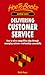 Delivering Customer Service: How to Win a Competitive Edge Through Managing Customer Relationships Successfully (Business Basics)