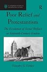 Poor Relief and Protestantism: The Evolution of Social Welfare in Sixteenth-Century Emden (St. Andrews Studies in Reformation History) Poor Relief and Protestantism: The Evolution of Social Welfare in Sixteenth-Century Emden (St. Andrews Studies in Reformation History)
