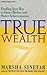 True Wealth: Finding Your Way to Inner Riches and Outer Achievements