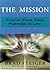 The Mission: A Spiritual Approach to Finding Your Purpose in Life