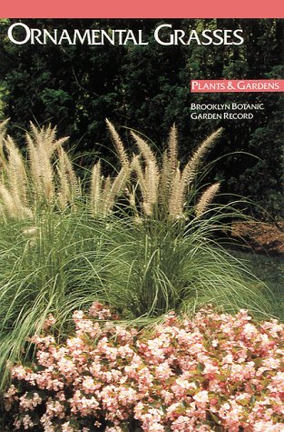 Ornamental Grasses (Plants & Gardens, Brooklyn Botanic Garden Record, Vol. 44, No. 3)