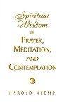 Spiritual Wisdom on Prayer, Meditation, and Contemplation