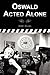 Oswald Acted Alone by Jeff Ellis