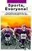 Sports, Everyone!: Recreation and Sports for the Physically Challenged of All Ages