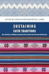 Sustaining Faith Traditions: Race, Ethnicity, and Religion Among the Latino and Asian American Second Generation Sustaining Faith Traditions: Race, Ethnicity, and Religion Among the Latino and Asian American Second Generation