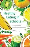 Healthy Eating in Schools: A Handbook of Practical Case Studies