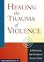 Healing the Trauma of Violence: A Workbook for Victims of Violent Crime