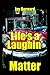 Life's a Laughin' Matter by Jay Bernard