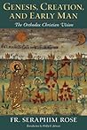 Genesis, Creation, and Early Man by Seraphim Rose