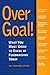 Over Goal : What You Must Know to Excel at Fundraising Today