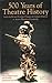 500 Hundred Years of Theatre History