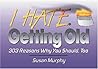 I Hate Getting Old (The I Hate Series)