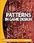 Patterns in Game Design: Advanced Design Patterns for Games - Made Easier