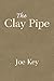 The Clay Pipe by Joe Key