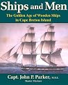 Ships and Men: The Golden Age of Wooden Ships in Cape Breton Island Ships and Men: The Golden Age of Wooden Ships in Cape Breton Island