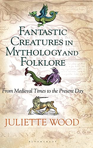Fantastic Creatures in Mythology and Folklore: From Medieval Times to the Present Day (Hardcover)
