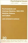 Psychoanalysis and American Medicine, 1894-1918: Medicine, Science and Culture (Monograph 20 , Vol 5 No 4) Psychoanalysis and American Medicine, 1894-1918: Medicine, Science and Culture (Monograph 20 , Vol 5 No 4)