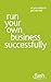 Run Your Own Business Successfully