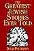 The Greatest Jewish Stories...