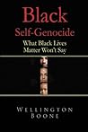 Black Self-Genocide: What Black Lives Matter Won't Say Black Self-Genocide: What Black Lives Matter Won't Say