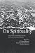On Spirituality: Essays fro...