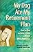My Dog Ate My Retirement Plan: How to Find an Extra $1000 a Month When You Retire