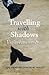 Travelling with Shadows