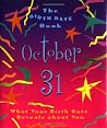 The Birth Date Book October 31: What Your Birthday Reveals About You The Birth Date Book October 31: What Your Birthday Reveals About You
