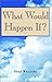 What Would Happen If by Fred Williams