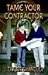 Tame Your Contractor by J. Chandler