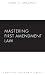 Mastering First Amendment Law (Mastering Series)
