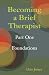 Becoming a Brief Therapist: Part One Foundations