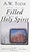 How to Be Filled with the Holy Spirit: Including Filled with the Spirit...Then What?