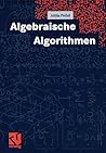 Algebraische Algorithmen (German Edition) Algebraische Algorithmen (German Edition)