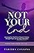 Not Your End  by Tabitha Collins