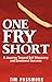 One Fry Short