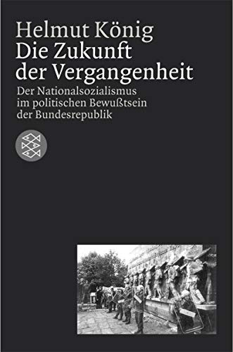 Die Zukunft der Vergangenheit: Der Nationalsozialismus im politischen Bewusstsein der Bundesrepublik (Paperback)