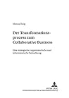 Der Transformationsprozess zum Collaborative Business: Eine strategische, organisatorische und informatorische Betrachtung (Schriften zur Wirtschaftsinformatik) (German Edition)