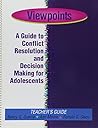 Viewpoints: A Guide to Conflict Resolution and Decision Making for Adolescents (Teacher's Guide)