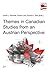 Themes in Canadian Studies from an Austrian Perspective (Austria: Forschung Und Wissenschaft - Interdisziplinar)