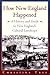 How New England Happened: A History and Guide to New England's Cultural Landscape