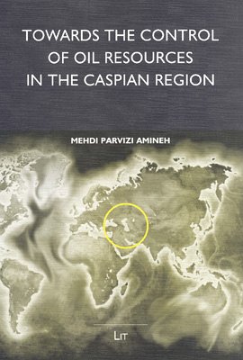 Towards the Control of Oil Resources in the Caspian Region (Politikwissenschaft)